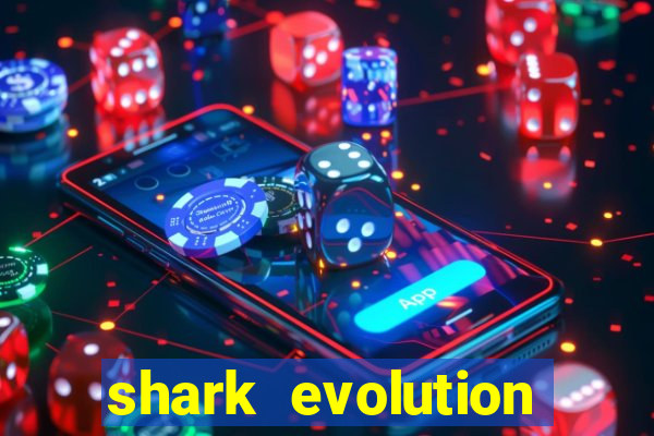 shark evolution dinheiro infinito